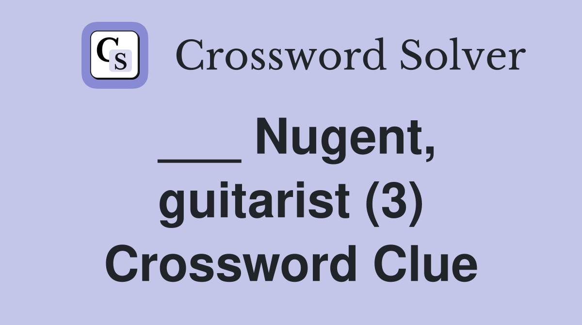 Nugent guitarist (3) Crossword Clue Answers Crossword Solver